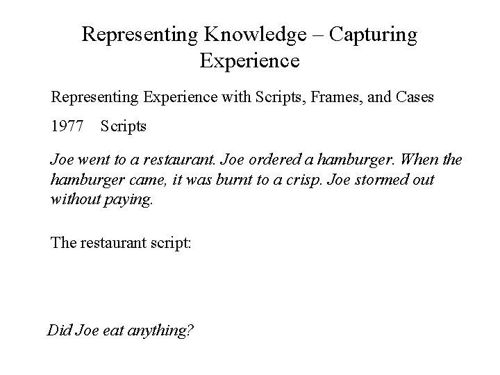 Representing Knowledge – Capturing Experience Representing Experience with Scripts, Frames, and Cases 1977 Scripts