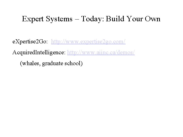 Expert Systems – Today: Build Your Own e. Xpertise 2 Go: http: //www. expertise