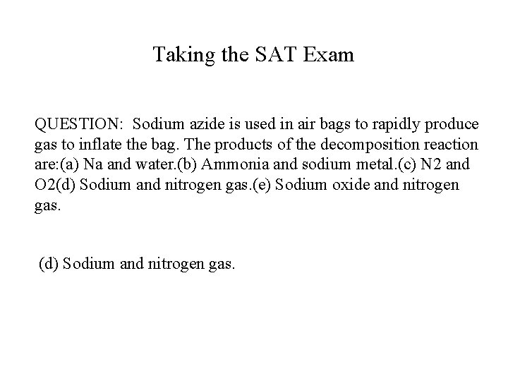 Taking the SAT Exam QUESTION: Sodium azide is used in air bags to rapidly