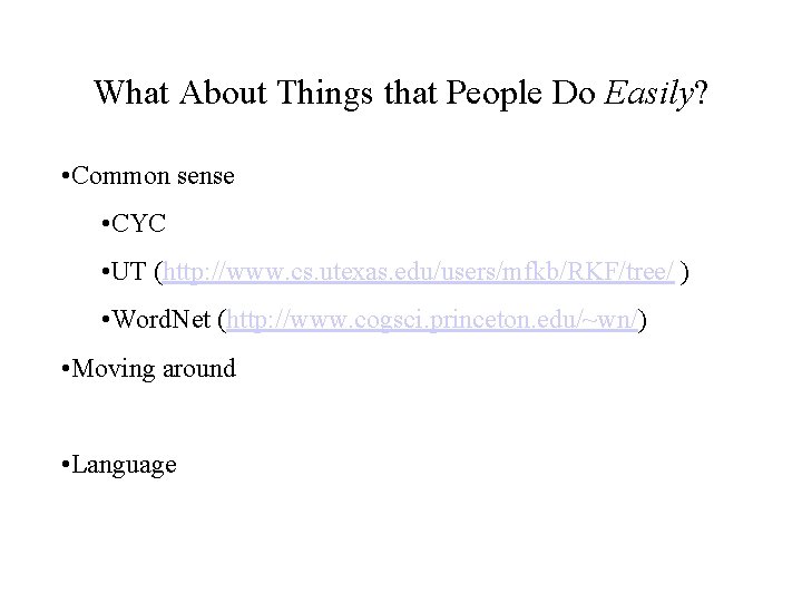 What About Things that People Do Easily? • Common sense • CYC • UT