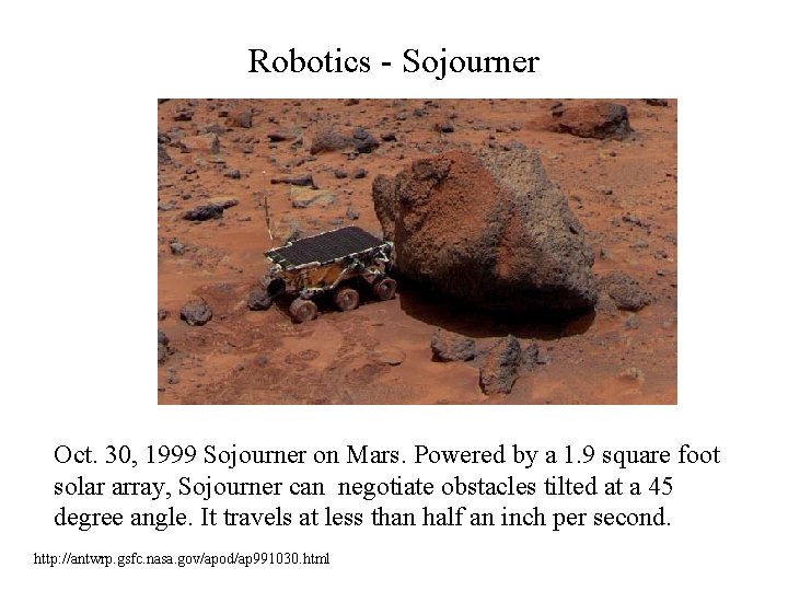 Robotics - Sojourner Oct. 30, 1999 Sojourner on Mars. Powered by a 1. 9