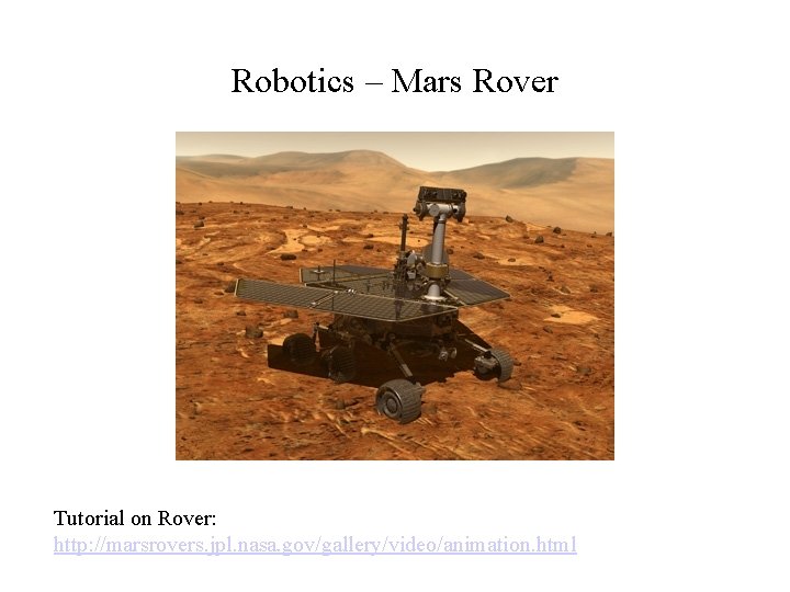 Robotics – Mars Rover Tutorial on Rover: http: //marsrovers. jpl. nasa. gov/gallery/video/animation. html 