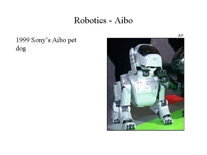 Robotics - Aibo 1999 Sony’s Aibo pet dog 