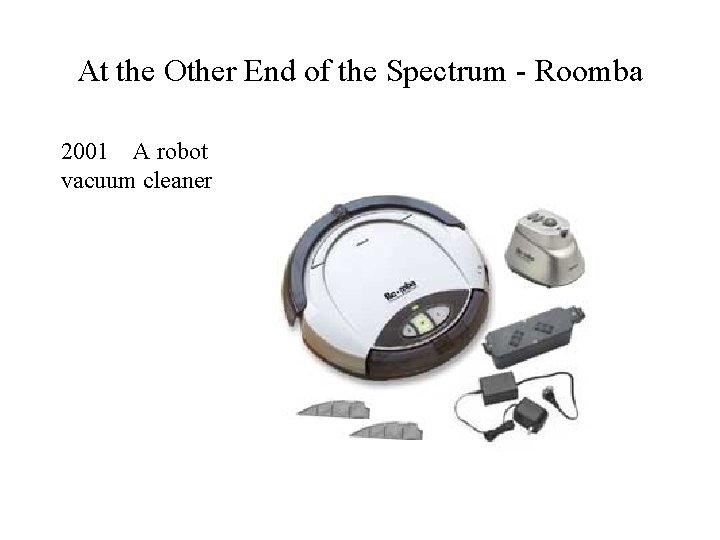 At the Other End of the Spectrum - Roomba 2001 A robot vacuum cleaner