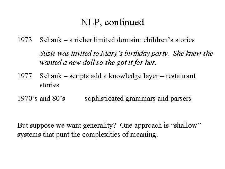 NLP, continued 1973 Schank – a richer limited domain: children’s stories Suzie was invited