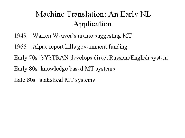  Machine Translation: An Early NL Application 1949 Warren Weaver’s memo suggesting MT 1966