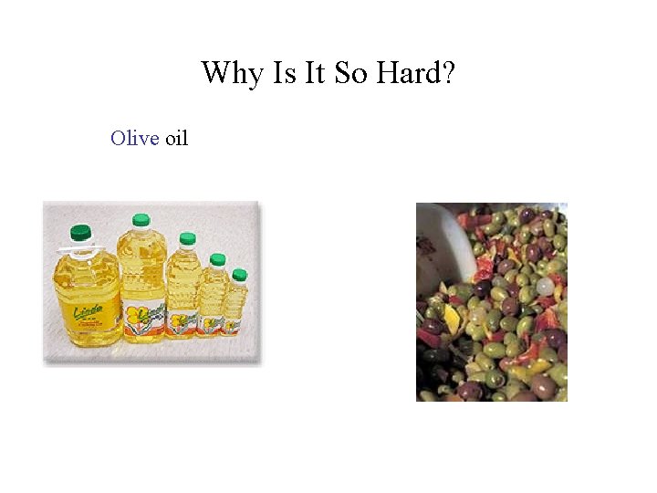 Why Is It So Hard? Olive oil 