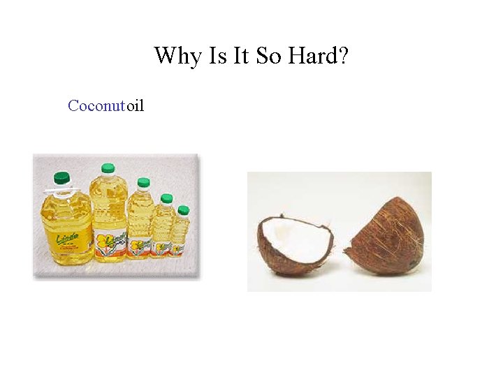 Why Is It So Hard? Coconut oil 