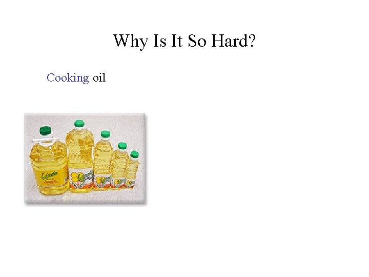 Why Is It So Hard? Cooking oil 