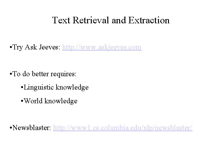 Text Retrieval and Extraction • Try Ask Jeeves: http: //www. askjeeves. com • To