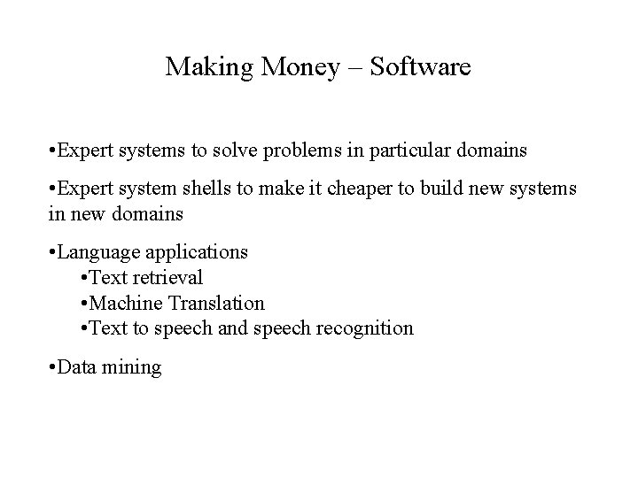 Making Money – Software • Expert systems to solve problems in particular domains •