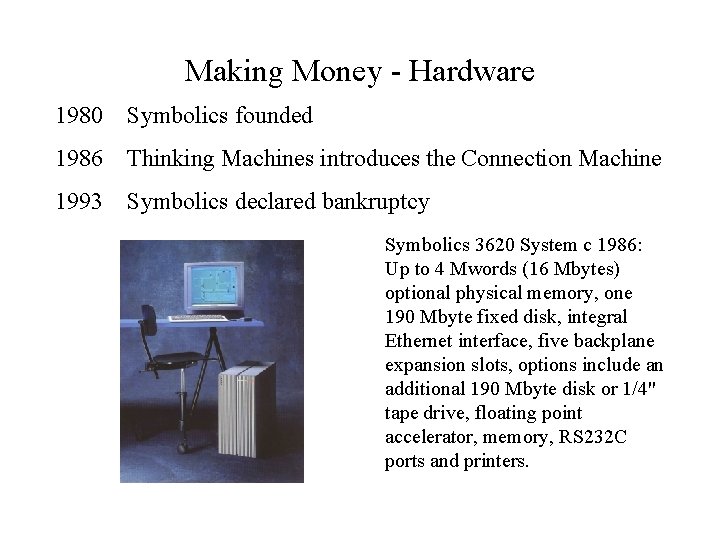 Making Money - Hardware 1980 Symbolics founded 1986 Thinking Machines introduces the Connection Machine