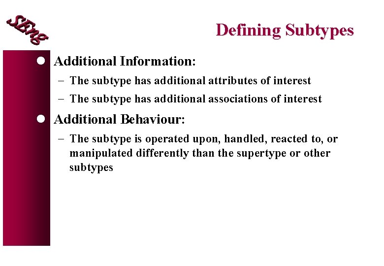 Defining Subtypes l Additional Information: - The subtype has additional attributes of interest - Defining Subtypes l Additional Information: - The subtype has additional attributes of interest -