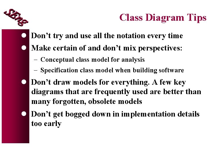 Class Diagram Tips l Don’t try and use all the notation every time l Class Diagram Tips l Don’t try and use all the notation every time l