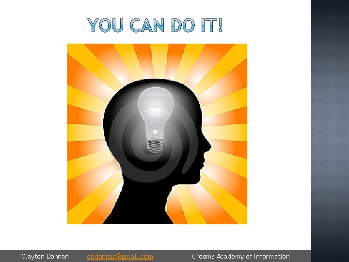 Clayton Donnan cndonnan@gmail. com Crooms Academy of Information 