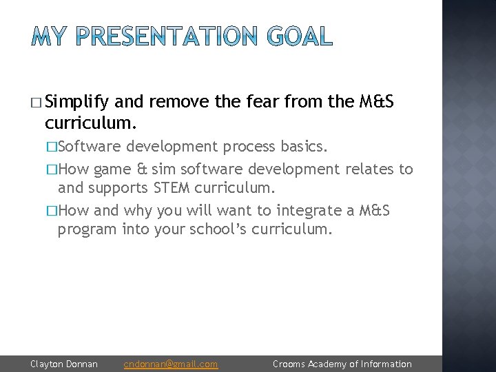� Simplify and remove the fear from the M&S curriculum. �Software development process basics.