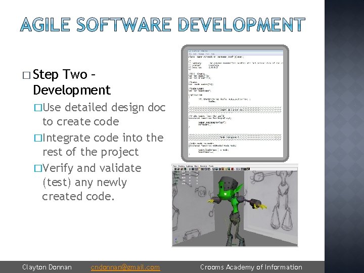 � Step Two – Development �Use detailed design doc to create code �Integrate code