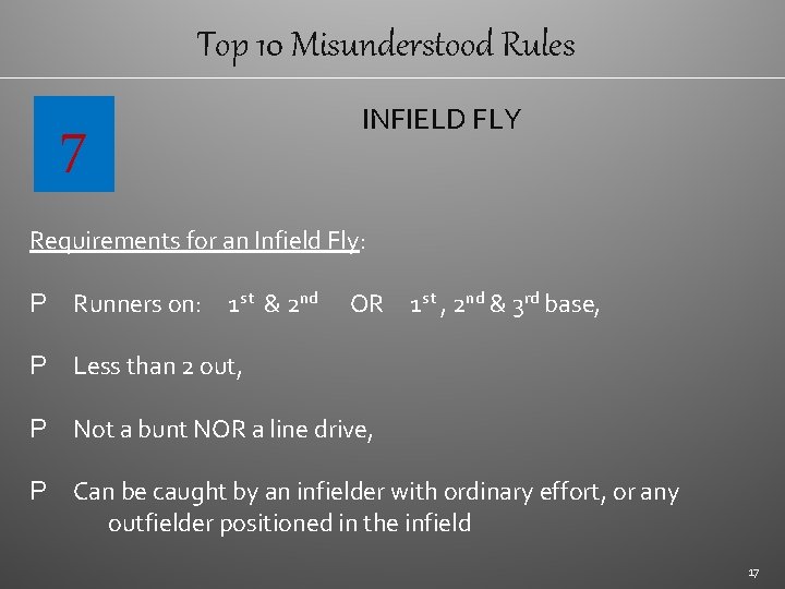 Top 10 Misunderstood Rules 7 INFIELD FLY Requirements for an Infield Fly: P Runners