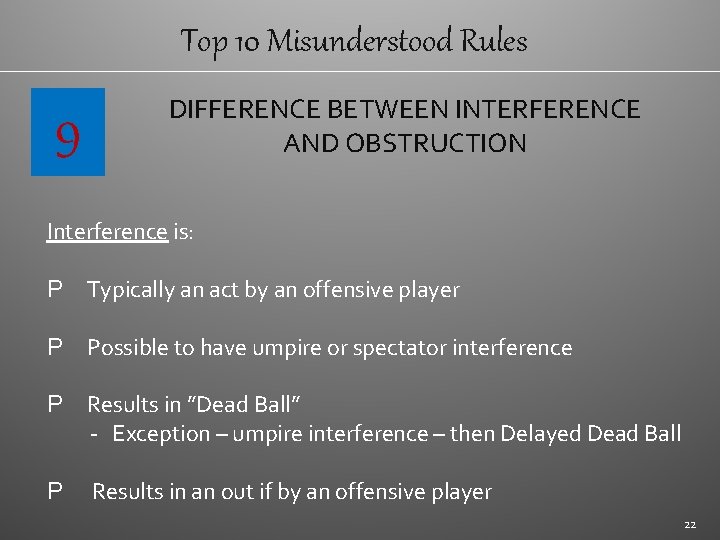 Top 10 Misunderstood Rules 9 DIFFERENCE BETWEEN INTERFERENCE AND OBSTRUCTION Interference is: P Typically