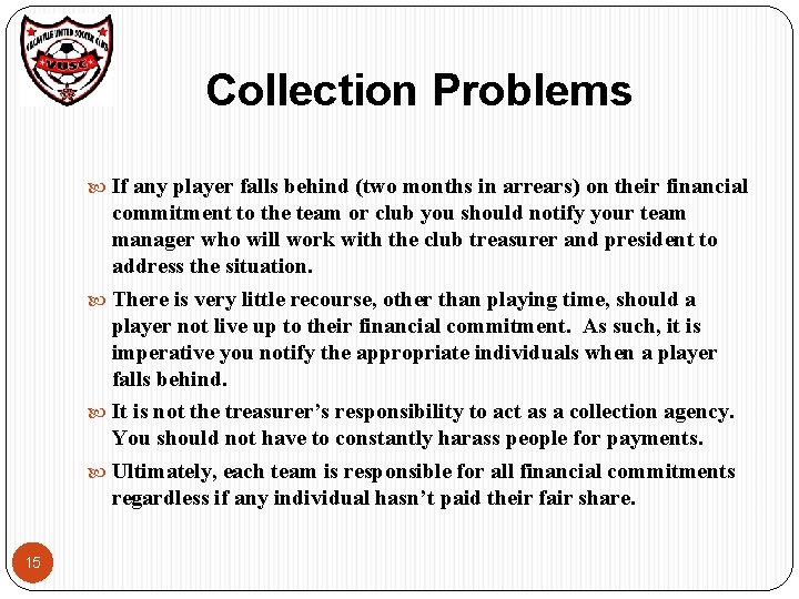 Collection Problems If any player falls behind (two months in arrears) on their financial Collection Problems If any player falls behind (two months in arrears) on their financial