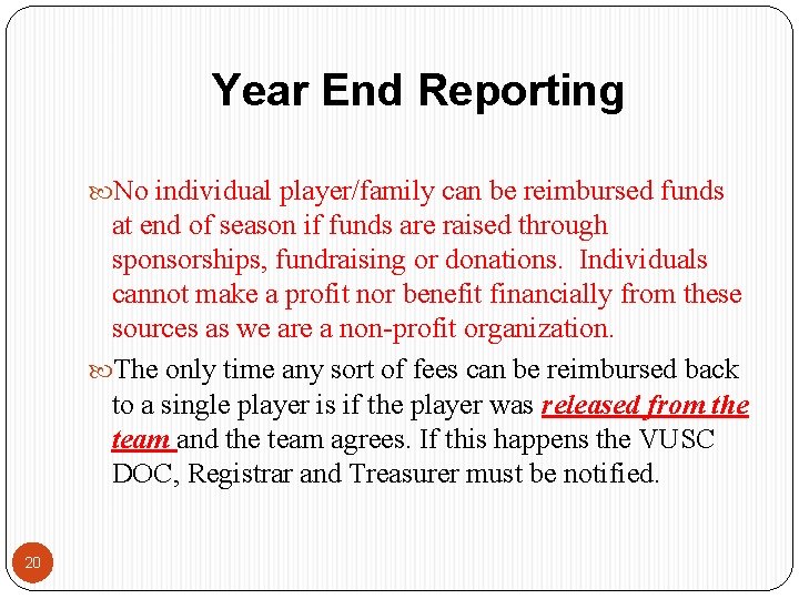 Year End Reporting No individual player/family can be reimbursed funds at end of season Year End Reporting No individual player/family can be reimbursed funds at end of season