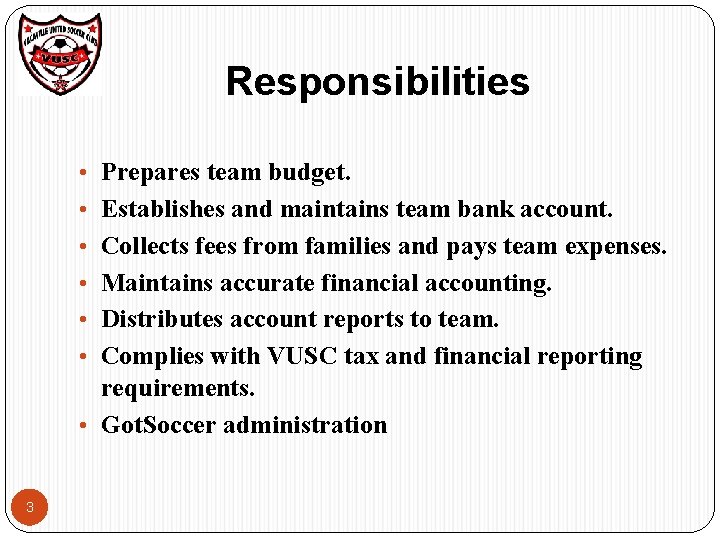 Responsibilities • Prepares team budget. • Establishes and maintains team bank account. • Collects Responsibilities • Prepares team budget. • Establishes and maintains team bank account. • Collects
