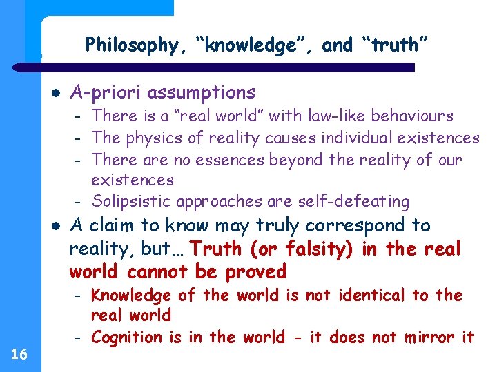 Philosophy, “knowledge”, and “truth” A-priori assumptions – – A claim to know may truly
