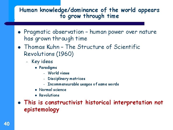 Human knowledge/dominance of the world appears to grow through time Pragmatic observation – human