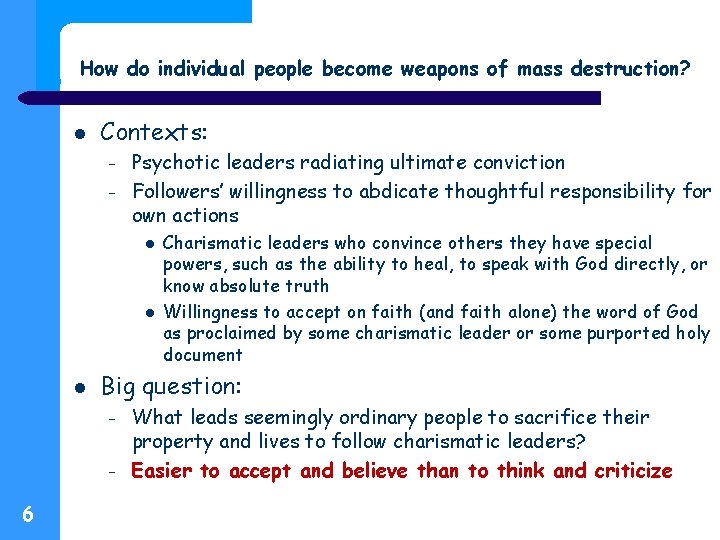 How do individual people become weapons of mass destruction? Contexts: – – Psychotic leaders