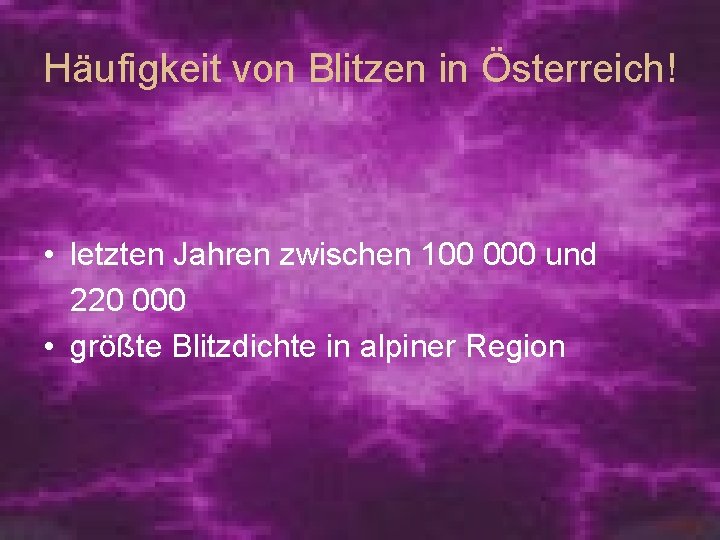 Häufigkeit von Blitzen in Österreich! • letzten Jahren zwischen 100 000 und 220 000