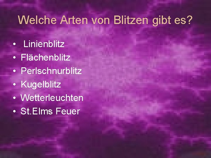Welche Arten von Blitzen gibt es? • • • Linienblitz Flächenblitz Perlschnurblitz Kugelblitz Wetterleuchten
