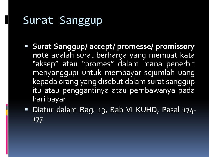 Surat Sanggup Surat Sanggup/ accept/ promesse/ promissory note adalah surat berharga yang memuat kata