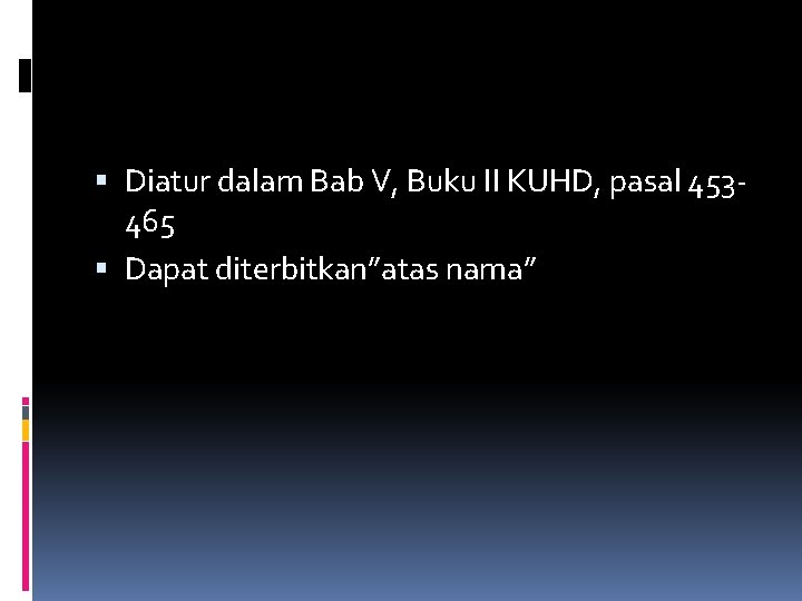  Diatur dalam Bab V, Buku II KUHD, pasal 453465 Dapat diterbitkan”atas nama” 