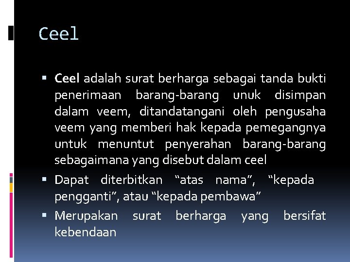 Ceel adalah surat berharga sebagai tanda bukti penerimaan barang-barang unuk disimpan dalam veem, ditandatangani