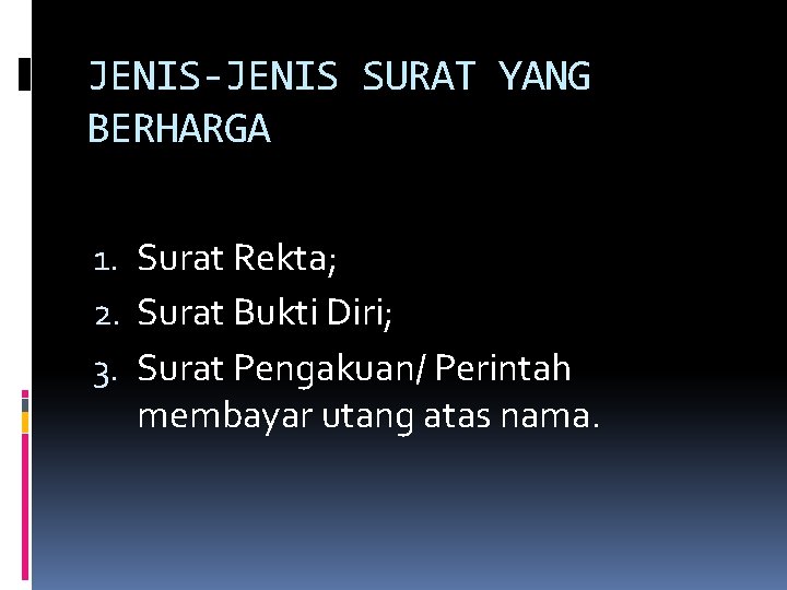 JENIS-JENIS SURAT YANG BERHARGA 1. Surat Rekta; 2. Surat Bukti Diri; 3. Surat Pengakuan/