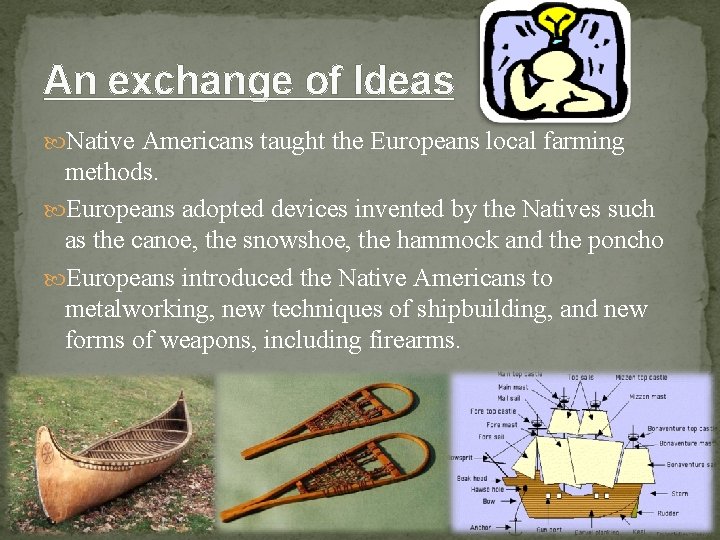 An exchange of Ideas Native Americans taught the Europeans local farming methods. Europeans adopted