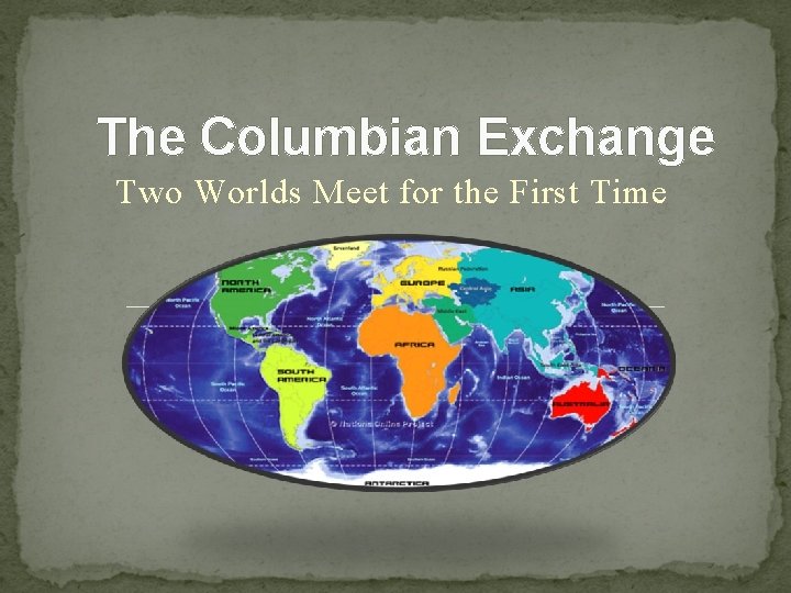 The Columbian Exchange Two Worlds Meet for the First Time 