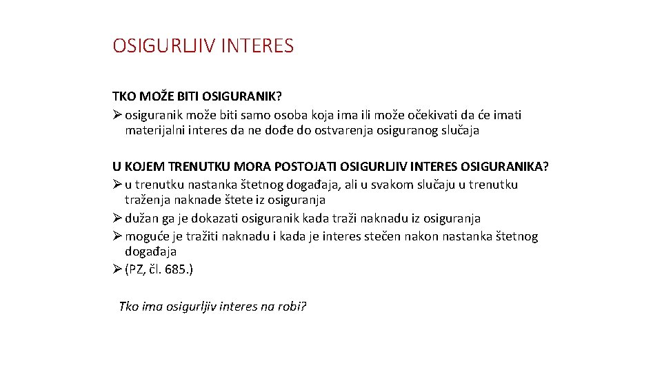 OSIGURLJIV INTERES TKO MOŽE BITI OSIGURANIK? Ø osiguranik može biti samo osoba koja ima