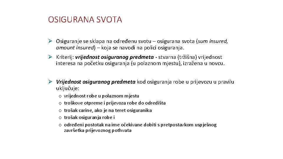 OSIGURANA SVOTA Ø Osiguranje se sklapa na određenu svotu – osigurana svota (sum insured,