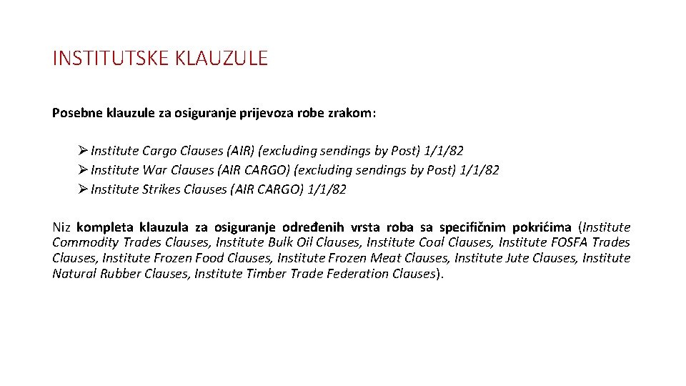 INSTITUTSKE KLAUZULE Posebne klauzule za osiguranje prijevoza robe zrakom: Ø Institute Cargo Clauses (AIR)