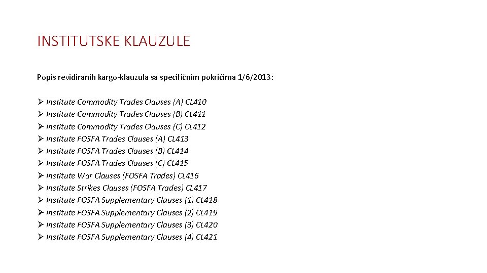 INSTITUTSKE KLAUZULE Popis revidiranih kargo-klauzula sa specifičnim pokrićima 1/6/2013: Ø Institute Commodity Trades Clauses