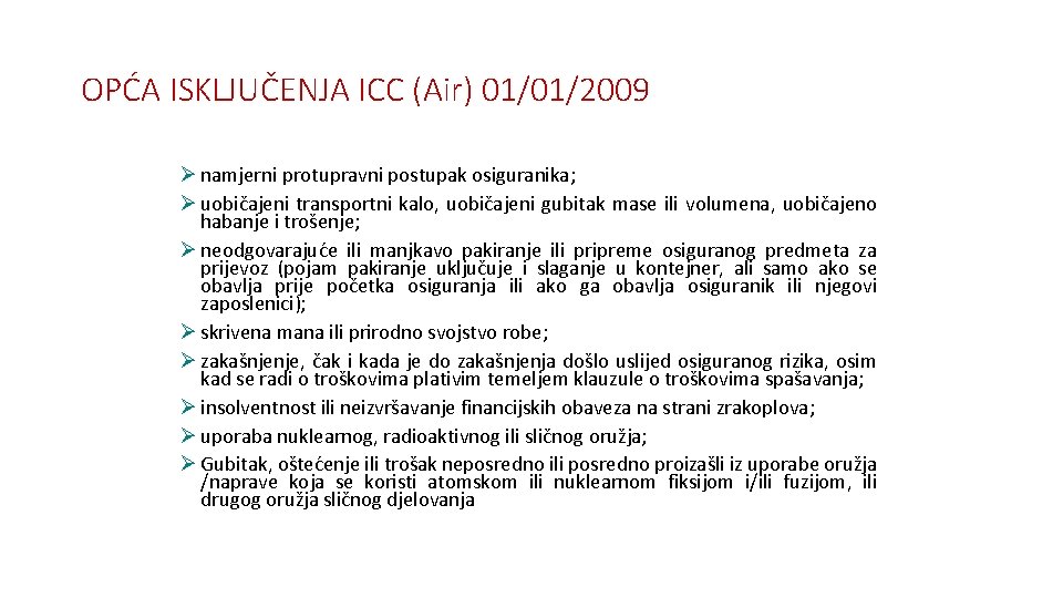 OPĆA ISKLJUČENJA ICC (Air) 01/01/2009 Ø namjerni protupravni postupak osiguranika; Ø uobičajeni transportni kalo,