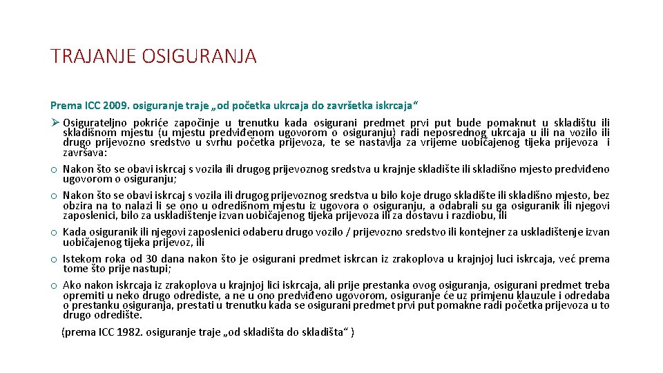 TRAJANJE OSIGURANJA Prema ICC 2009. osiguranje traje „od početka ukrcaja do završetka iskrcaja“ Ø