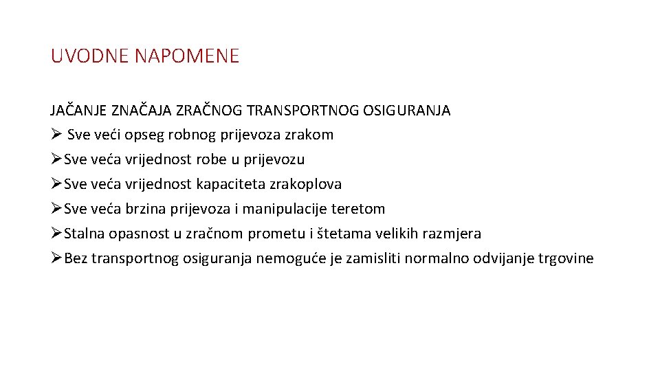 UVODNE NAPOMENE JAČANJE ZNAČAJA ZRAČNOG TRANSPORTNOG OSIGURANJA Ø Sve veći opseg robnog prijevoza zrakom