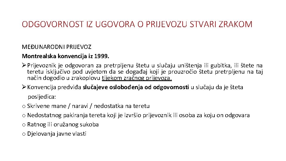 ODGOVORNOST IZ UGOVORA O PRIJEVOZU STVARI ZRAKOM MEĐUNARODNI PRIJEVOZ Montrealska konvencija iz 1999. ØPrijevoznik