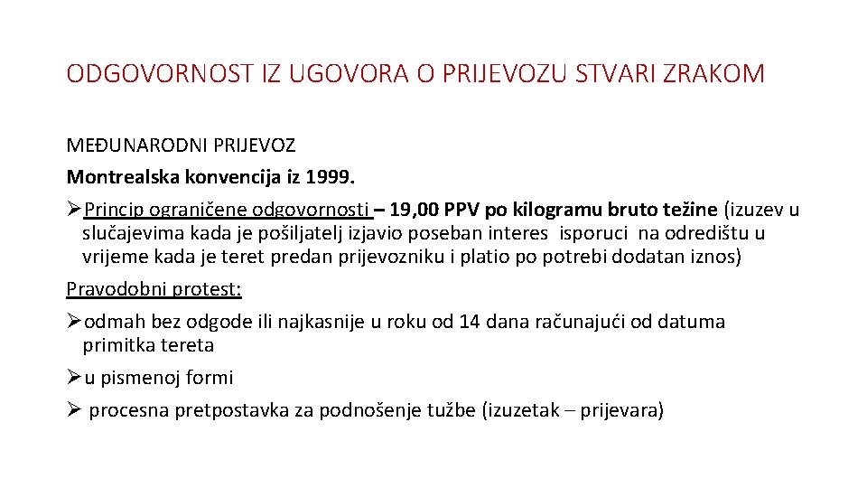 ODGOVORNOST IZ UGOVORA O PRIJEVOZU STVARI ZRAKOM MEĐUNARODNI PRIJEVOZ Montrealska konvencija iz 1999. ØPrincip