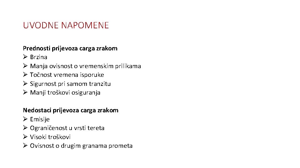 UVODNE NAPOMENE Prednosti prijevoza carga zrakom Ø Brzina Ø Manja ovisnost o vremenskim prilikama