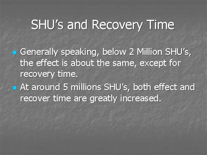 SHU’s and Recovery Time n n Generally speaking, below 2 Million SHU’s, the effect