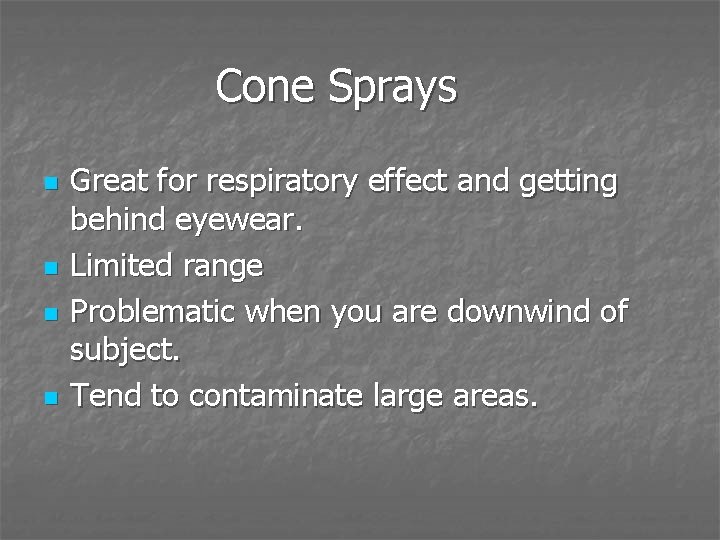 Cone Sprays n n Great for respiratory effect and getting behind eyewear. Limited range