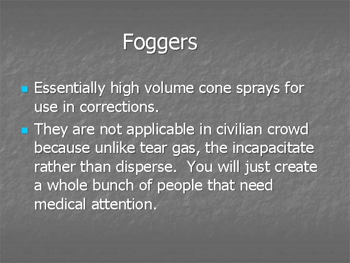 Foggers n n Essentially high volume cone sprays for use in corrections. They are